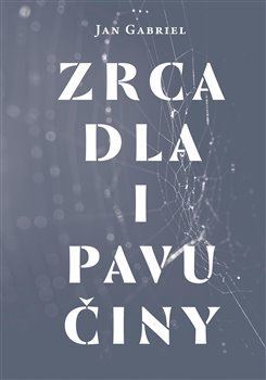 Zrcadla i pavučiny - Gabriel Jan