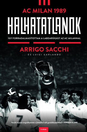 Halhatatlanok - AC Milan 1989 - Arrigo Sacchi,Zsófia Bartha