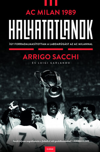 Halhatatlanok - AC Milan 1989 - Arrigo Sacchi,Zsófia Bartha