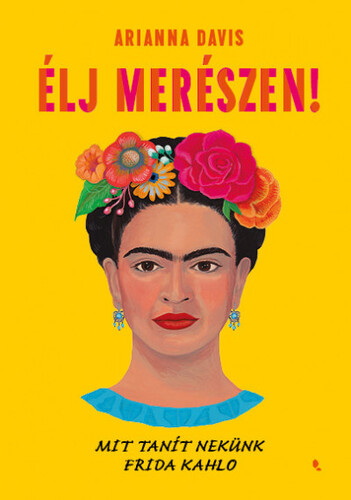 Élj merészen! - Arianna Davis,Eszter Hessky