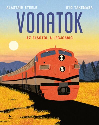 Vonatok - Az elsőtől a legjobbig - Alastair Steele,Ryo Takemasa,Csaba Molnár