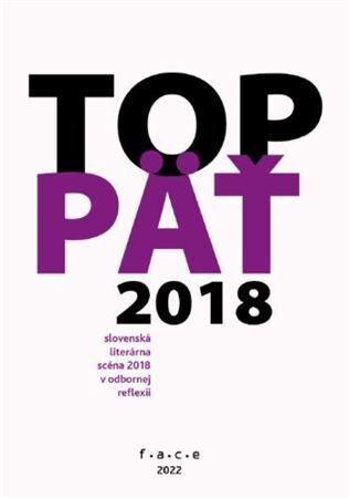 TOP5 – slovenská literárna scéna 2018 v odbornej reflexii - Kolektív autorov