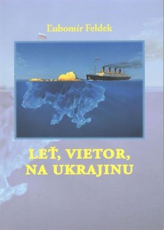 Leť, vietor, na Ukrajinu - Ľubomír Feldek