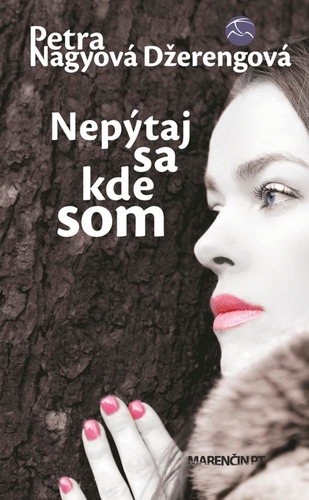 Kniha Nepýtaj sa kde som - Petra Nagyová Džerengová