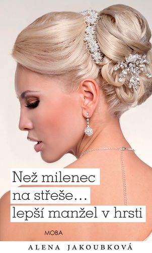 Kniha Než milenec na střeše… lepší manžel v hrsti - Alena Jakoubková