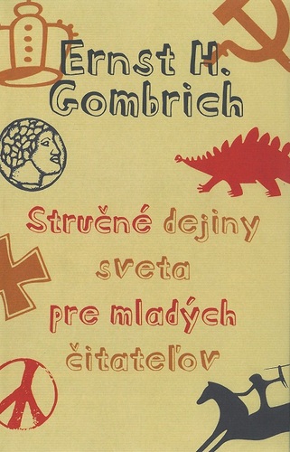 Stručné dejiny sveta pre mladých čitateľov - Ernst H. Gombrich