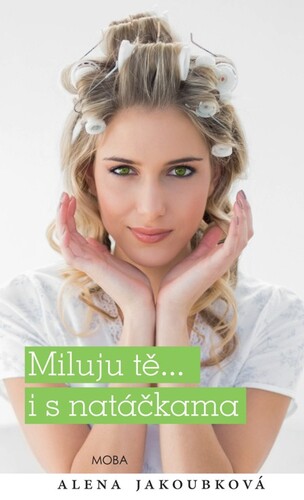 Kniha Miluju tě... i s natáčkama - Alena Jakoubková