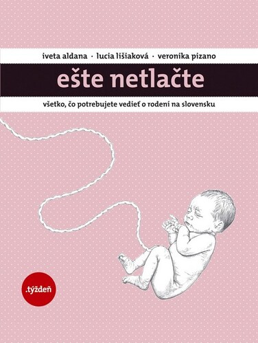 Kniha Ešte netlačte - Iveta Aldana,Lucia Lišiaková,Veronika Pizano