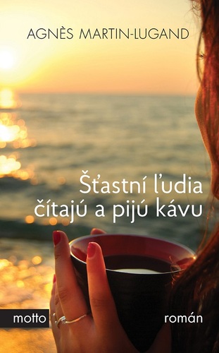 Kniha Šťastní ľudia čítajú a pijú kávu - Agnes Martin-Lugand