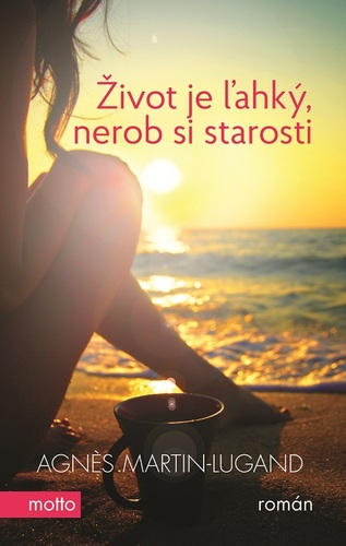 Kniha Život je ľahký, nerob si starosti - Agnes Martin-Lugand