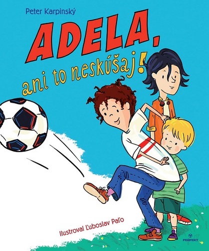 Kniha Adela, ani to neskúšaj! - Peter Karpinský,Ľuboslav Paľo (ilustrácie)