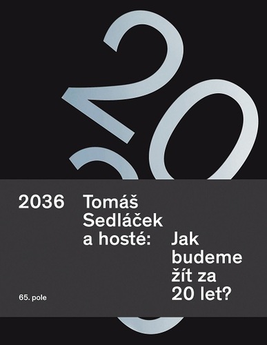 Kniha 2036 Tomáš Sedláček a hosté: Jak budeme žít za 20 let? - Tomáš Sedláček