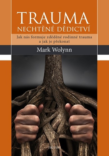 Trauma - nechtěné dědictví - Mark Wolynn
