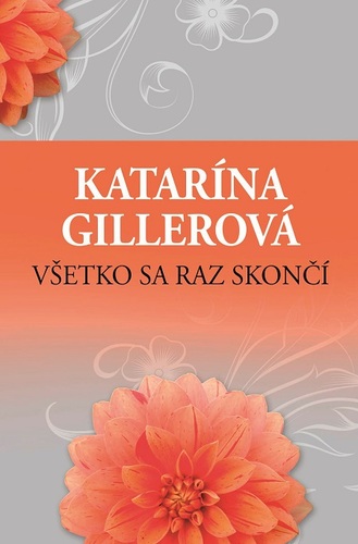 Kniha Všetko sa raz skončí - Katarína Gillerová