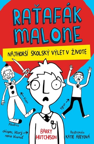 Kniha Raťafák Malone: Najhorší školský výlet - Barry Hutchison,Katie Abey (ilustrácie)