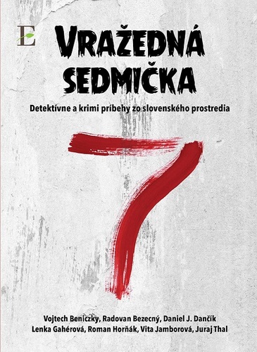 Kniha Vražedná sedmička - Vojtech Beniczky,Radovan Bezecný,Daniel J. Dančík,Lenka Gahérová,Roman Horňák,Vita Jamborová,Juraj Thal