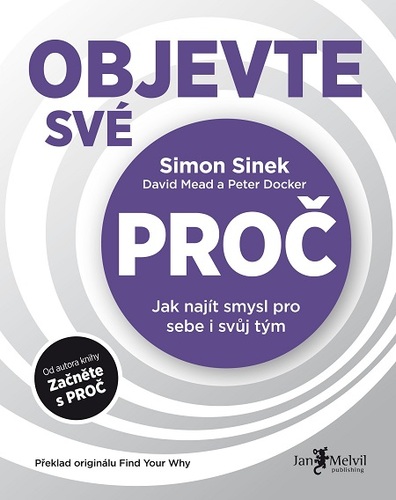 Kniha Objevte své PROČ - Simon Sinek,Peter Docker,David Mead
