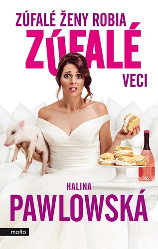 Zúfalé ženy robia zúfalé veci - Halina Pawlowská