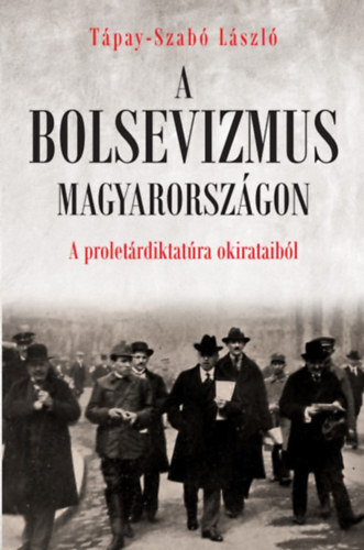 A bolsevizmus Magyarországon - László Tápay-Szabó