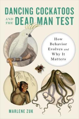 Dancing Cockatoos and the Dead Man Test - Marlene Zuk