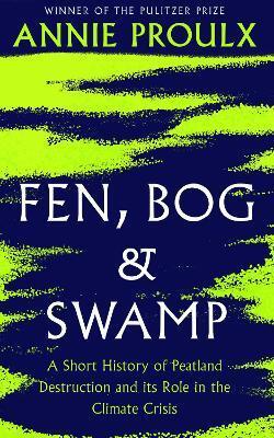 Fen, Bog and Swamp - Annie Proulx