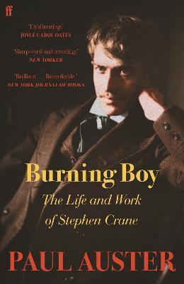 Burning Boy: The Life and Work of Stephen Crane - Paul Auster