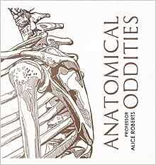 Anatomical Oddities - Alice Roberts