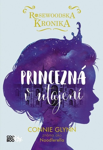 Kniha Rosewoodska kronika: Princezná v utajení - Connie Glynn