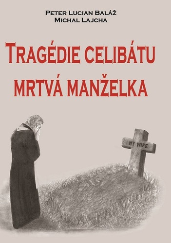 Kniha Tragédie celibátu: Mrtvá manželka - Peter Lucian Baláž,Michal Lajcha