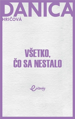 Kniha Všetko, čo sa nestalo - Danica Hričová
