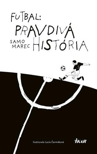 Kniha Futbal: Pravdivá história - Samuel Marec