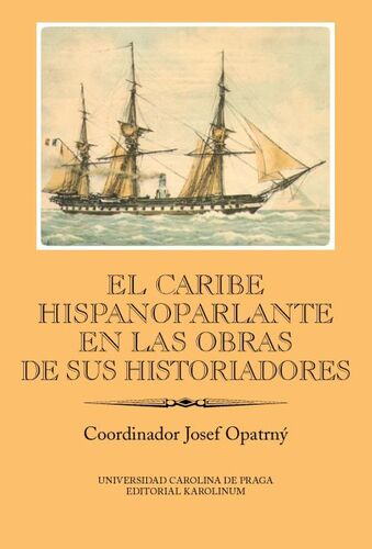 El Caribe hispanoparlante en las obras de sus historiadores - Josef Opatrný