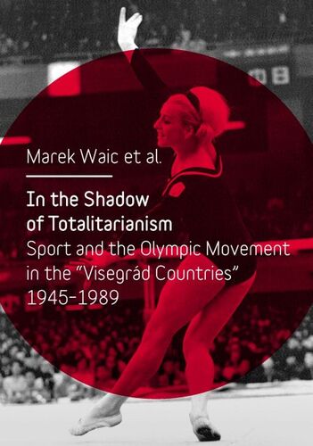 Kniha In the Shadow of Totalitarism: Sport and the Olympic Movement in the - Marek Waic