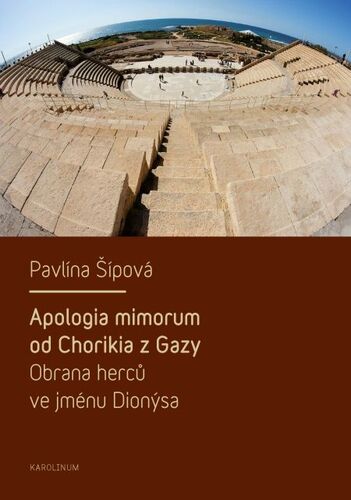 Kniha Apologia mimorum od Chorikia z Gazy. Obrana herců ve jménu Dionýsa. - Pavlína Šípová