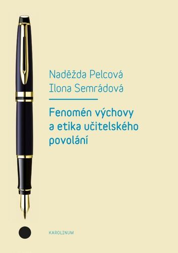 Kniha Fenomén výchovy a etika učitelského povolání - Naděžda Pelcová,Ilona Semrádová
