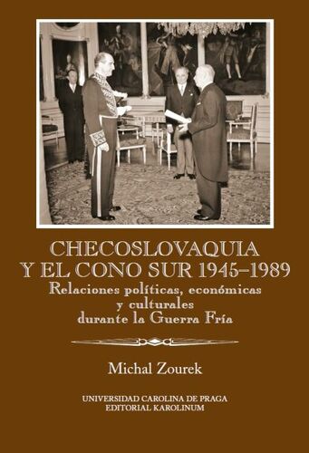 Kniha Checoslovaquia y el Cono Sur 1945–1989. Relaciones políticas, económicas y culturales durante la Guerra Fría - Michal Zourek
