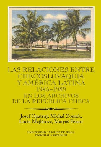 Kniha Las relaciones entre Checoslovaquia y América Latina 1945-1989. En los archivos de la República Checa - Josef Opatrný,Michal Zourek,Lucia Majlátová,Matyáš Pelant