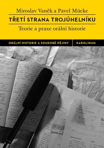 Kniha Třetí strana trojúhelníku. Teorie a praxe orální historie - Miroslav Vaněk,Pavel Mücke