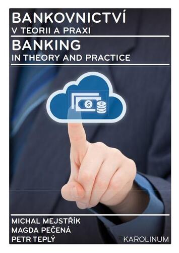 Kniha Bankovnictví v teorii a praxi / Banking in Theory and Practice - Michal Mejstřík,Magda Pečená,Petr Teplý