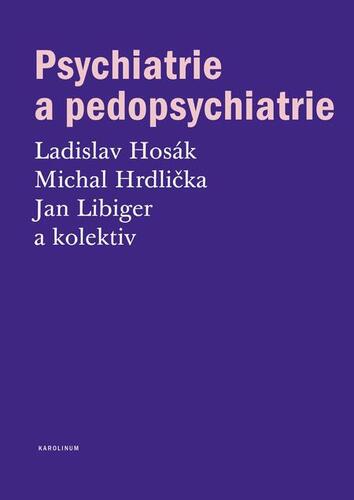 Kniha Psychiatrie a pedopsychiatrie - Ladislav Hosák,Michal Hrdlička,Jan Libiger a kolektív