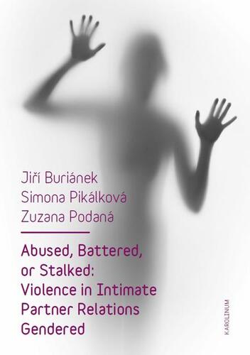 Kniha Abused, Battered, or Stalked: Violence in Intimate Partner Relations Gendered - Jiří Buriánek,Simona Pikálková,Zuzana Podaná