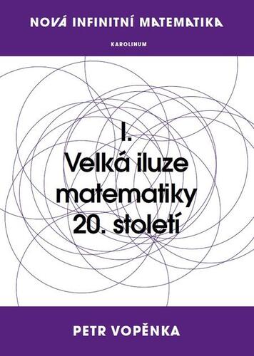 Kniha Nová infinitní matematika: I. Velká iluze matematiky 20. století - Petr Vopěnka