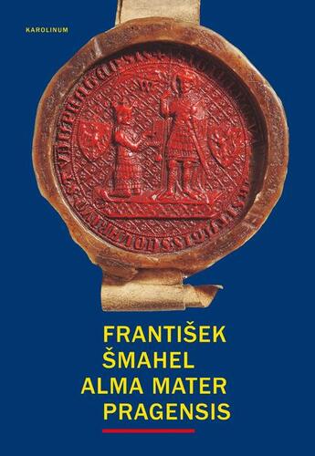 Kniha Alma mater Pragensis - František Šmahel