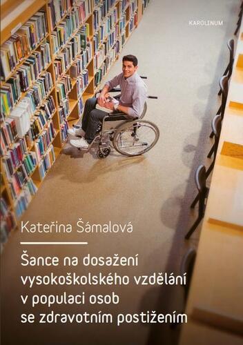 Kniha Šance na dosažení vysokoškolského vzdělání v populaci osob se zdravotním postižením - Kateřina Šámalová
