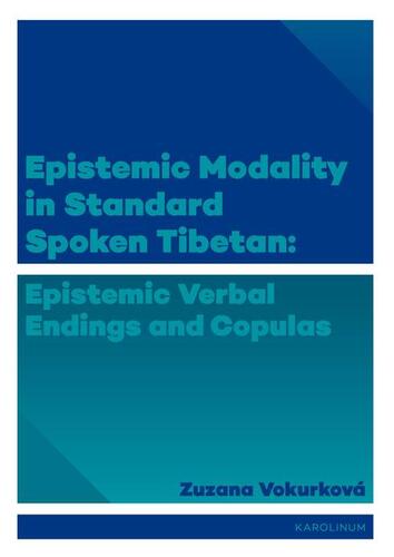 Kniha Epistemic modality in spoken standard Tibetian: epistemic verbal endings and copulas - Zuzana Vokurková