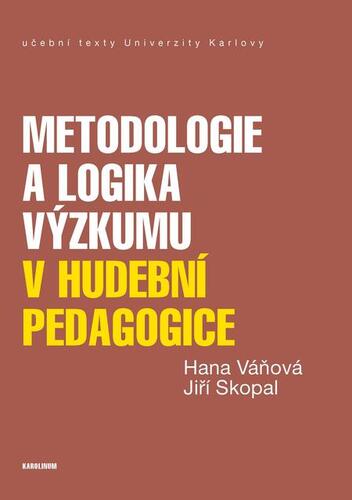 Kniha Metodologie a logika výzkumu v hudební pedagogice - Jiří Skopal,Hana Váňová