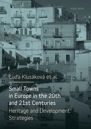 Kniha Small Towns in Europe in the 20th and 21st Centuries. - Luďa Klusáková a kolektiv