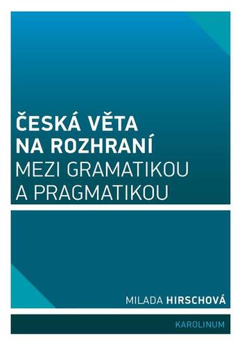 Kniha Česká věta na rozhraní mezi gramatikou a pragmatikou - Milada Hirschová