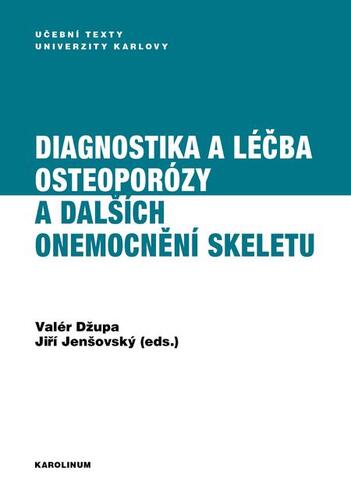 Diagnostika a léčba osteoporózy a dalších onemocnění skeletu - Valér Džupa,Jiří Jenšovský