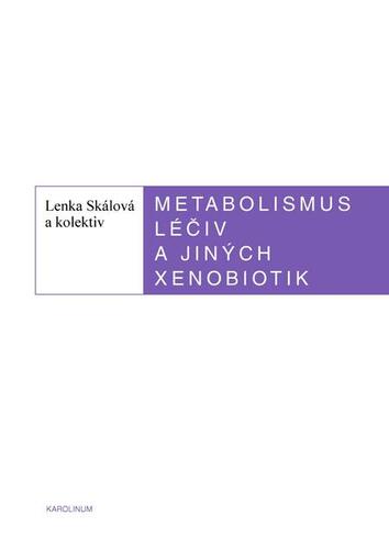 Kniha Metabolismus léčiv a jiných xenobiotik - Lenka Skálová a kolektiv